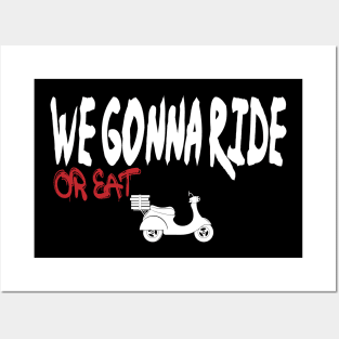 we gonna ride or eat Posters and Art